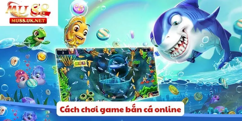 Cách chơi game bắn cá online 